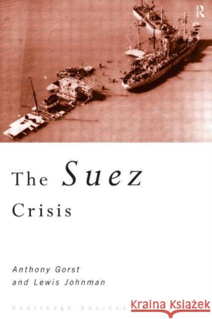 The Suez Crisis Anthony Gorst Lewis Johnman 9780415114493 Routledge