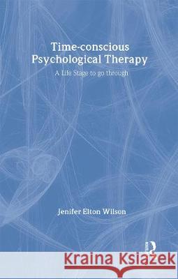 Time-Conscious Psychological Therapy Jenifer E. Wilson J. Wilson 9780415114578 Routledge