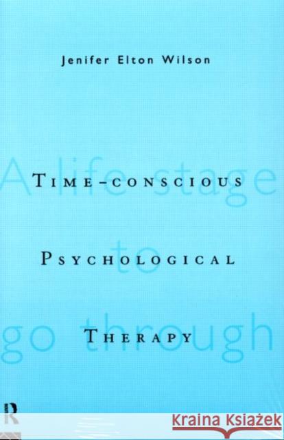 Time-Conscious Psychological Therapy Elton Wilson, Jenifer 9780415114585 0