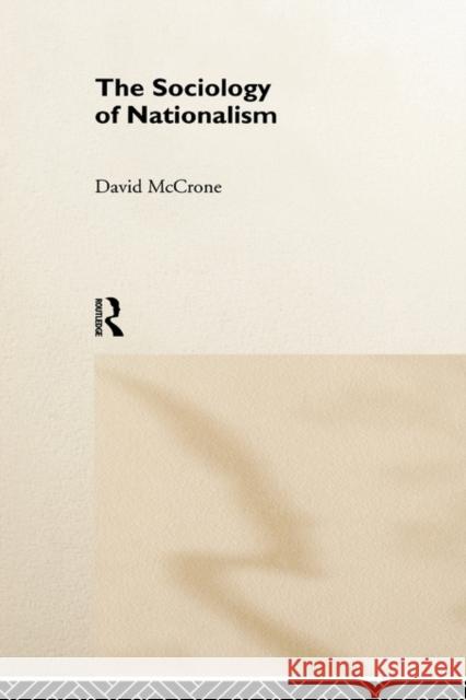 The Sociology of Nationalism: Tomorrow's Ancestors McCrone, David 9780415114592 Routledge