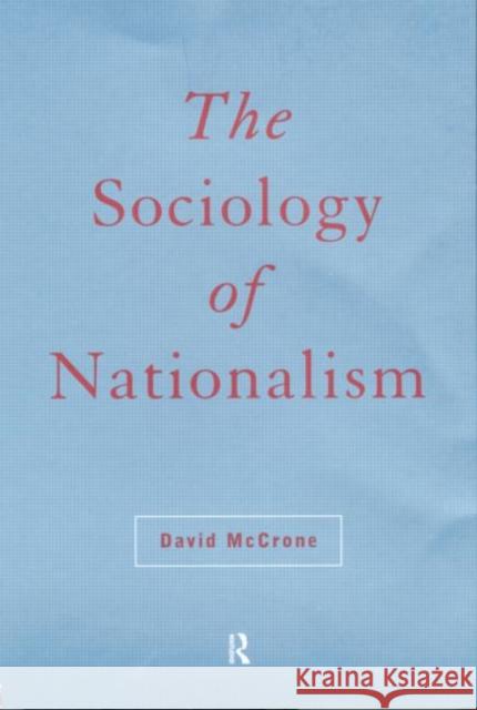 The Sociology of Nationalism: Tomorrow's Ancestors McCrone, David 9780415114608 Routledge