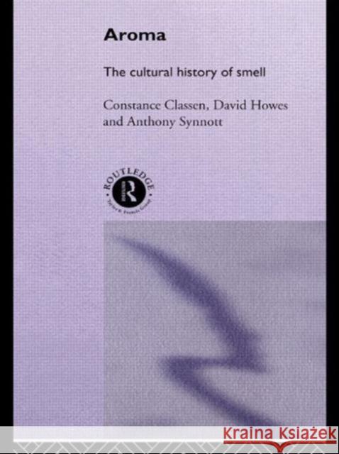 Aroma: The Cultural History of Smell Classen, Constance 9780415114738