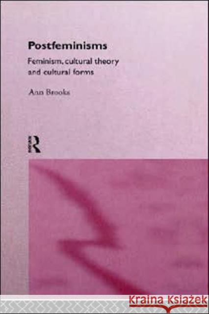 Postfeminisms: Feminism, Cultural Theory and Cultural Forms Brooks, Ann 9780415114745 Routledge