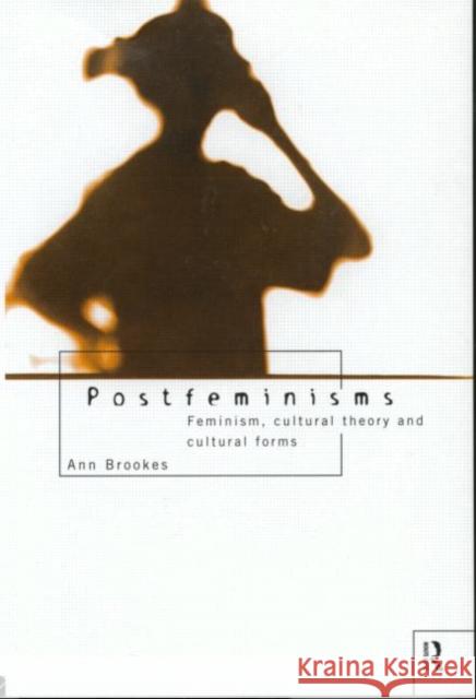 Postfeminisms: Feminism, Cultural Theory and Cultural Forms Brooks, Ann 9780415114752 Routledge