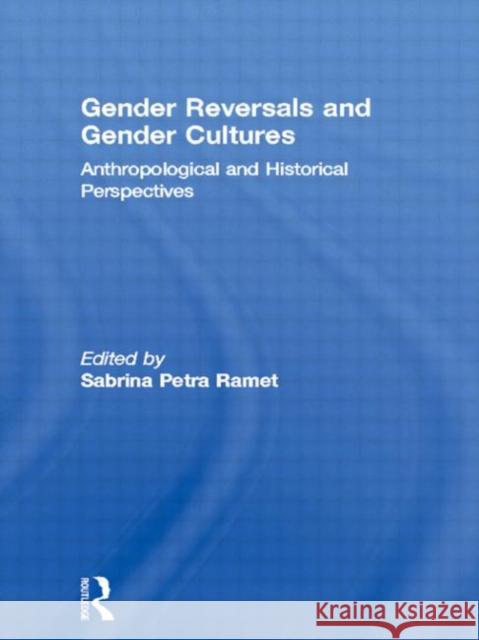 Gender Reversals and Gender Cultures: Anthropological and Historical Perspectives Ramet, Sabrina Petra 9780415114820 Routledge