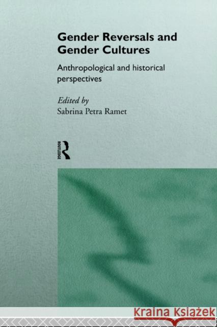 Gender Reversals and Gender Cultures: Anthropological and Historical Perspectives Ramet, Sabrina Petra 9780415114837 Routledge
