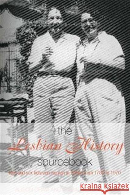 The Lesbian History Sourcebook: Love and Sex Between Women in Britain from 1780 to 1970 Oram, Alison 9780415114844 Routledge