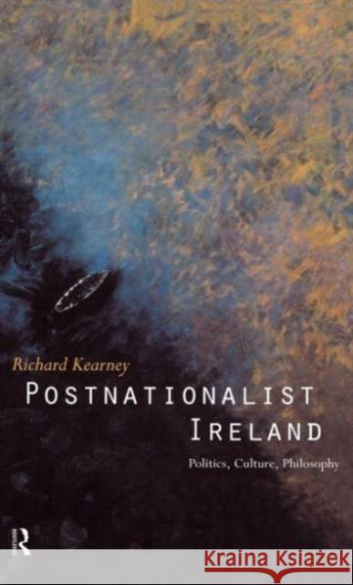 Postnationalist Ireland: Politics, Culture, Philosophy Kearney, Richard 9780415115025