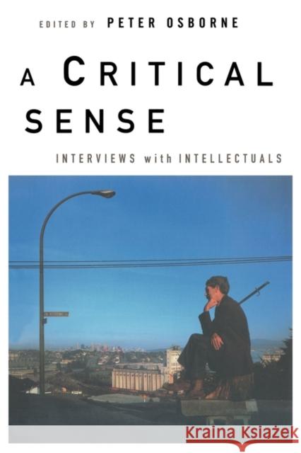 A Critical Sense: Interviews with Intellectuals Osborne, Peter 9780415115063 Routledge