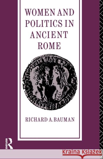 Women and Politics in Ancient Rome Richard A. Bauman Bauman Richard 9780415115223