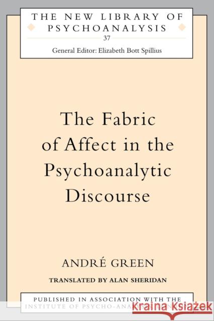 The Fabric of Affect in the Psychoanalytic Discourse Andre Green Alan Sheridan 9780415115247