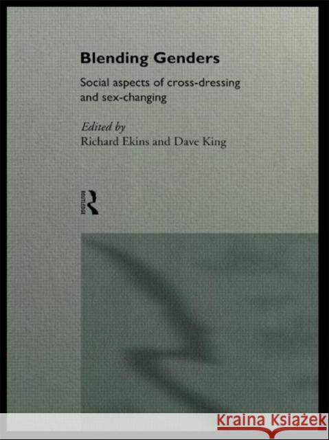 Blending Genders: Social Aspects of Cross-Dressing and Sex Changing Ekins, Richard 9780415115520
