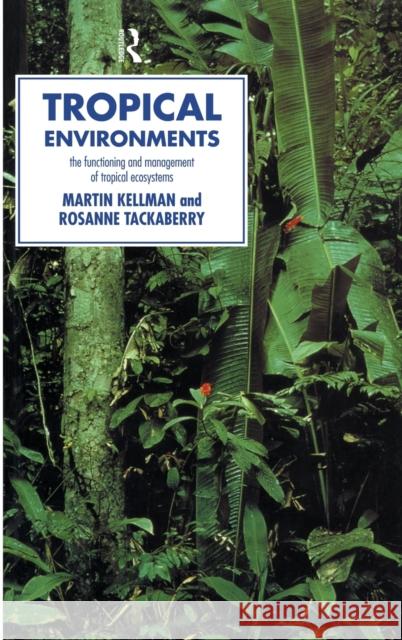 Tropical Environments Martin Kellman Rosanne Tackaberry 9780415116084 Routledge
