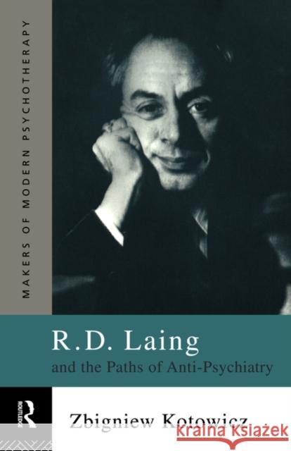 R.D. Laing and the Paths of Anti-Psychiatry Zbigniew Kotowicz 9780415116114 Routledge