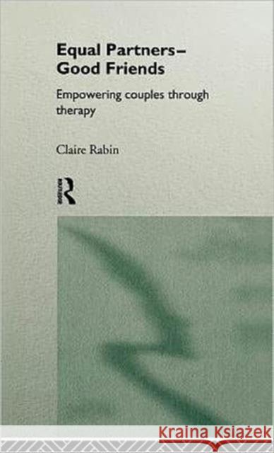 Equal Partners - Good Friends : Empowering Couples Through Therapy Claire Low Rabin Rabin Claire 9780415116145 Routledge