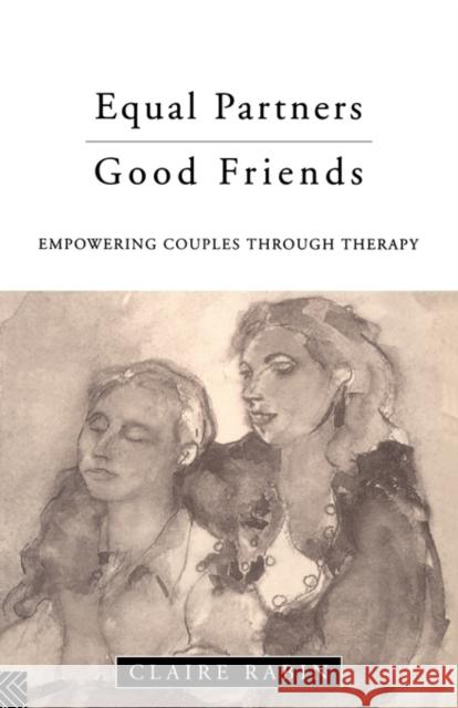 Equal Partners - Good Friends : Empowering Couples Through Therapy Claire Rabin 9780415116152 Routledge