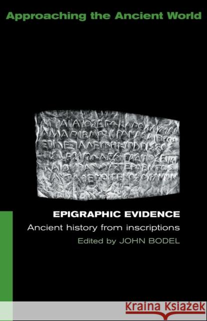 Epigraphic Evidence: Ancient History From Inscriptions Bodel, John 9780415116244 Routledge