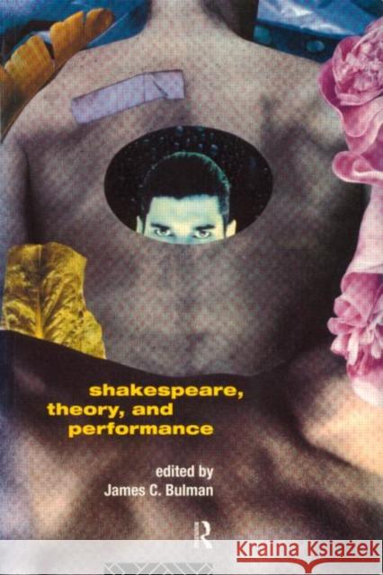 Shakespeare, Theory and Performance Bulman                                   James Bulman James C. Bulman 9780415116268 Routledge