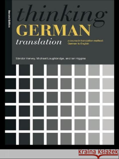 Thinking German Translation : A Course in Translation Method Sandor G. J. Hervey Ian Higgins Michael Loughridge 9780415116374 Routledge