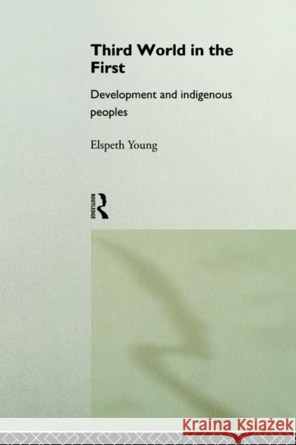 Third World in the First: Development and Indigenous Peoples Young, Elspeth 9780415116732 Routledge