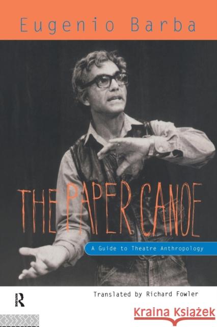 The Paper Canoe: A Guide to Theatre Anthropology Barba, Eugenio 9780415116749