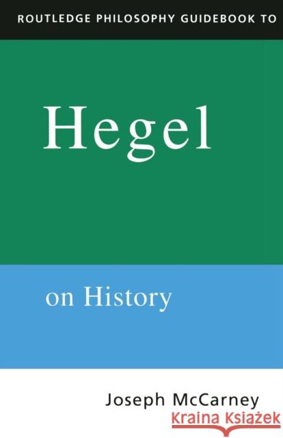 Routledge Philosophy Guidebook to Hegel on History Joseph McCarney 9780415116961 0