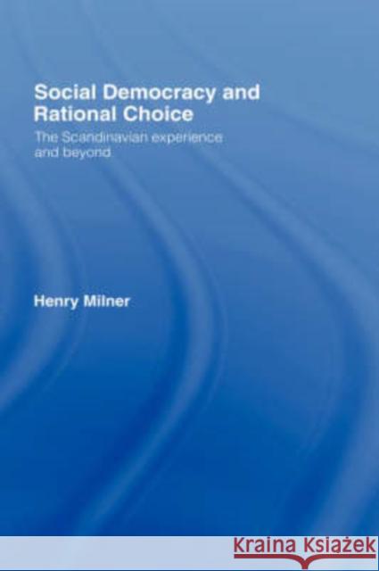 Social Democracy and Rational Choice Henry Milner Milner Henry 9780415116992