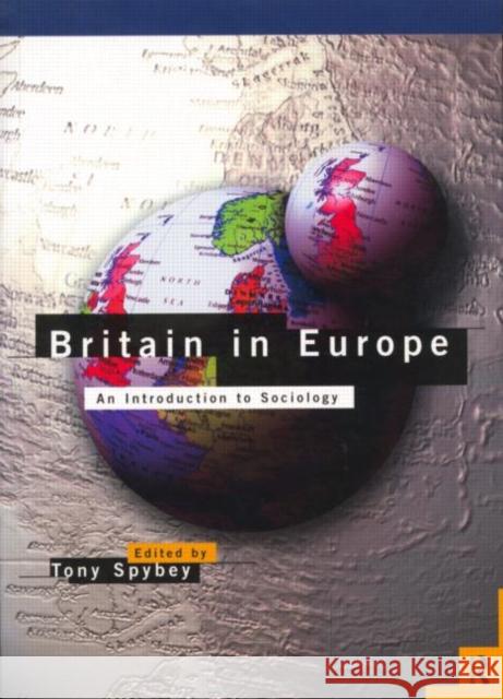 Britain in Europe: An Introduction to Sociology Spybey, Tony 9780415117173 Routledge