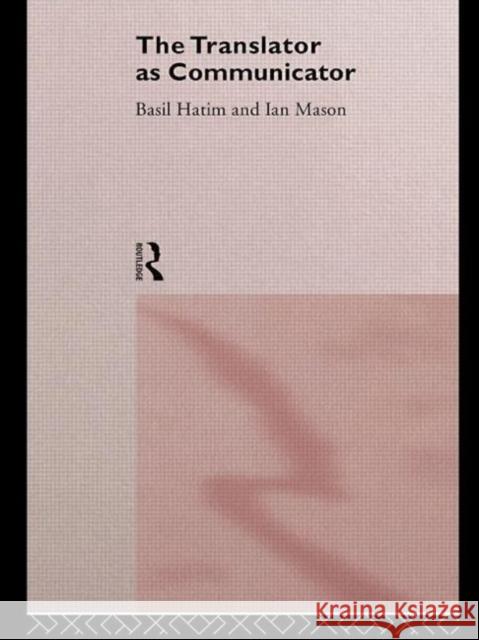 The Translator As Communicator Basil Hatim Ian Mason 9780415117364 Routledge
