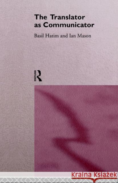 The Translator as Communicator Hatim, Basil 9780415117371 Routledge