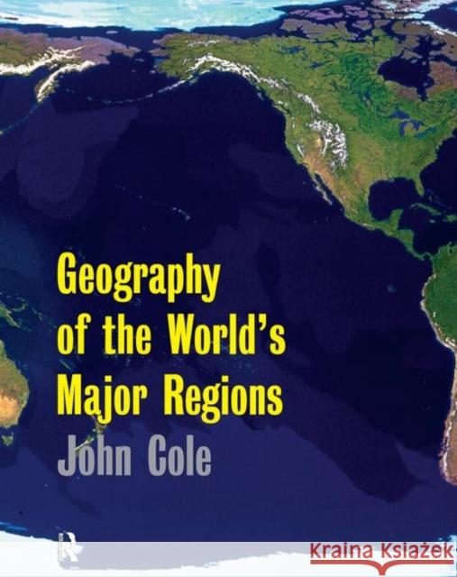 Geography of the World's Major Regions John P. Cole J. P. Cole Cole John 9780415117432 Routledge