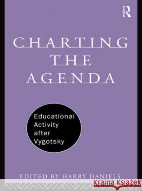 Charting the Agenda: Educational Activity After Vygotsky Daniels, Harry 9780415117579 Routledge