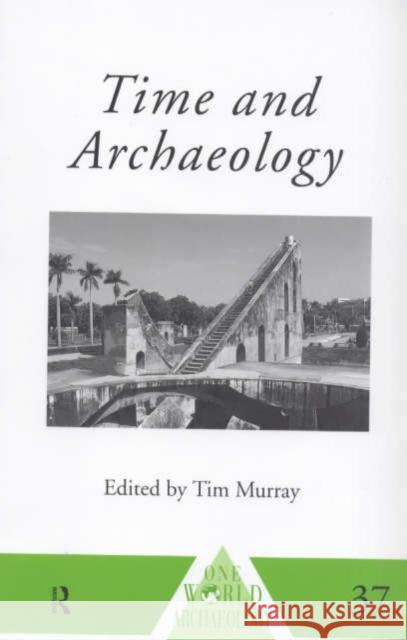 Time and Archaeology Tim Murray 9780415117623 Routledge