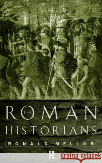 The Roman Historians Ronald Mellor 9780415117746 Routledge