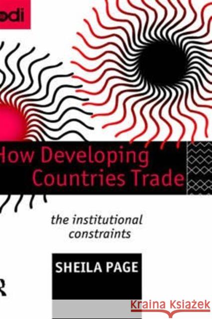 How Developing Countries Trade: The Institutional Constraints Page, Sheila 9780415117777