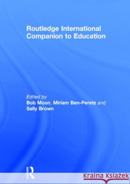 Routledge International Companion to Education Bob Moon Sally Brown Miriam Ben-Peretz 9780415118149 