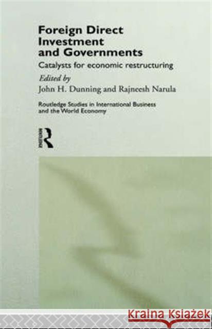 Foreign Direct Investment and Governments: Catalysts for economic restructuring Dunning, John 9780415118200