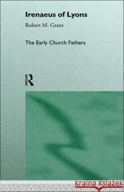 Irenaeus of Lyons Robert McQueen Grant 9780415118385 Routledge