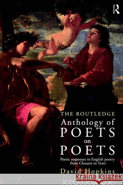 The Routledge Anthology of Poets on Poets: Poetic Responses to English Poetry from Chaucer to Yeats Hopkins, David 9780415118477