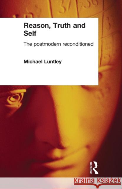 Reason, Truth and Self: The Postmodern Reconditioned Luntley, Michael 9780415118538