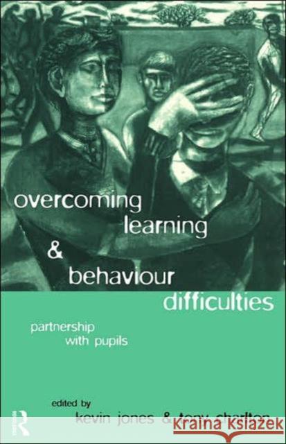 Overcoming Learning and Behaviour Difficulties: Partnership with Pupils Charlton, Tony 9780415118668 Routledge