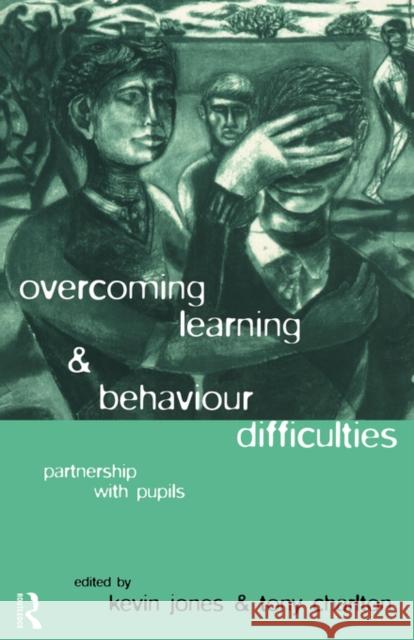 Overcoming Learning and Behaviour Difficulties : Partnership with Pupils Kevin Jones Tony Charlton 9780415118675 