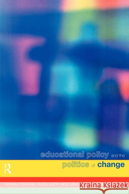 Educational Policy and the Politics of Change Bob Lingard Miriam Henry Sandra Taylor 9780415118712 Routledge
