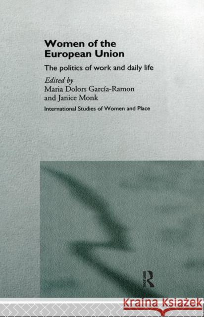 Women of the European Union: The Politics of Work and Daily Life Garcia-Ramon, Maria Dolors 9780415118798 Routledge