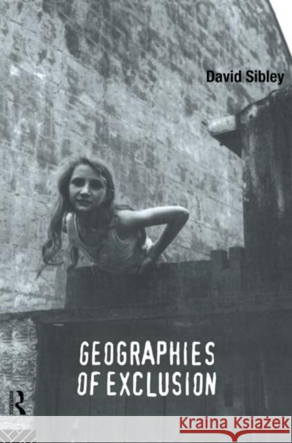 Geographies of Exclusion: Society and Difference in the West Sibley, David 9780415119252