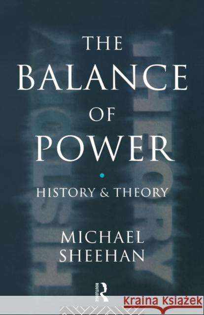 The Balance of Power: History & Theory Sheehan, Michael 9780415119313 Taylor & Francis