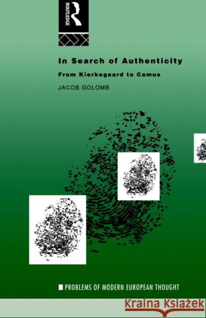In Search of Authenticity: Existentialism from Kierkegaard to Camus Golomb, Jacob 9780415119474