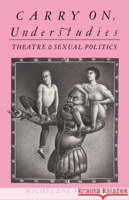 Carry on Understudies: Theatre and Sexual Politics Wandor, Michelene 9780415119559 TAYLOR & FRANCIS LTD