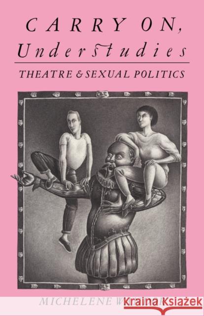 Carry on Understudies: Theatre and Sexual Politics Wandor, Michelene 9780415119559