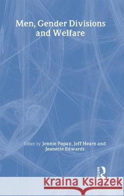 Men, Gender Divisions and Welfare Jennie Popay Jeanette Edwards Jeff Hearn 9780415119702 Routledge